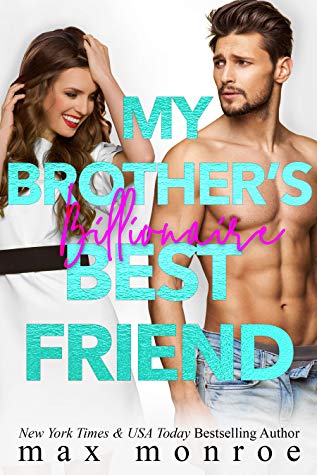 My Brother’s Billionaire Best Friend by Max Monroe